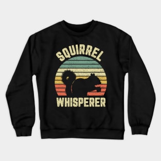 Squirrel T Squirrel Whisperer Crewneck Sweatshirt